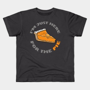 I'm just here for the pie funny thanksgiving design Kids T-Shirt